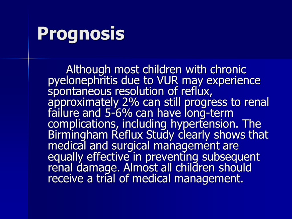 Prognosis Although most children with chronic pyelonephritis due to VUR may experience spontaneous resolution